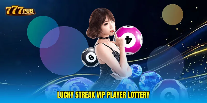 Lucky streak VIP player lottery
