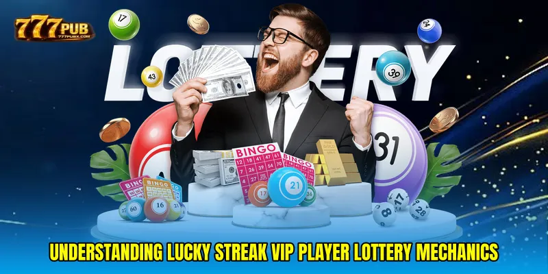 Understanding Lucky streak VIP player lottery mechanics